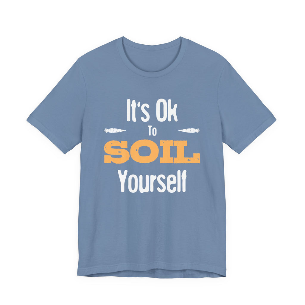 It's Ok To Soil Yourself T-Shirt