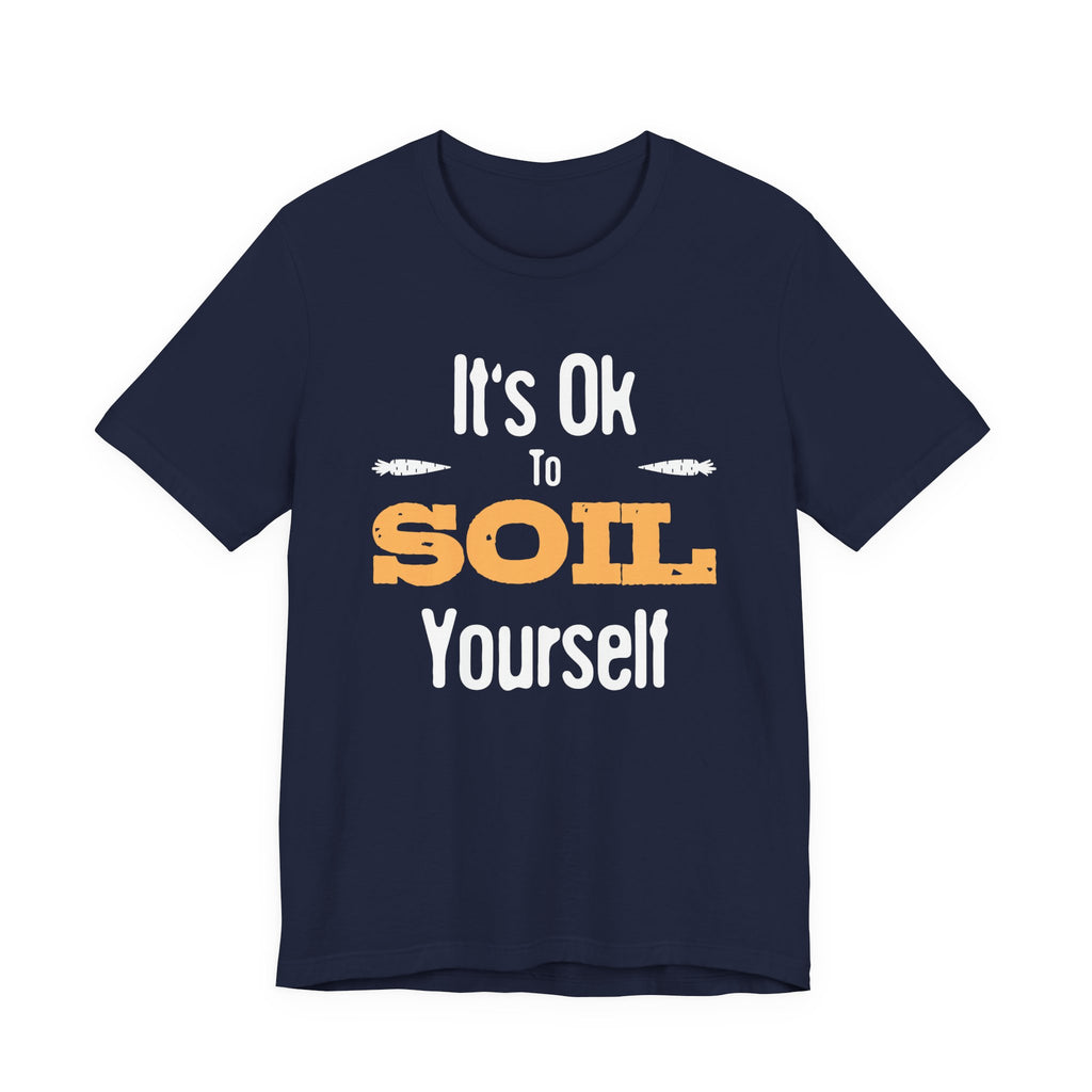 It's Ok To Soil Yourself T-Shirt