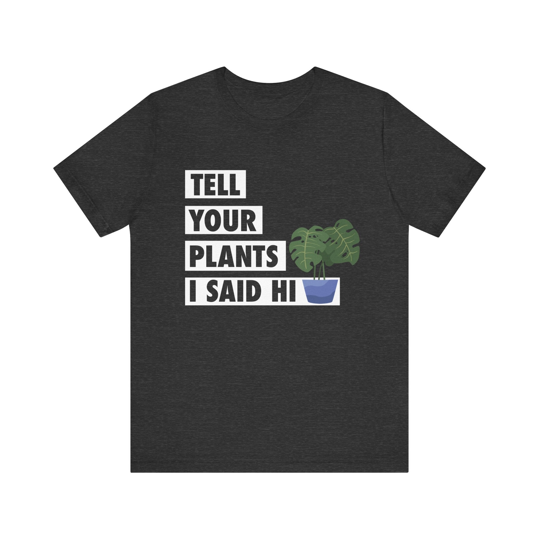 Plant Lover's Unisex Tee - Tell Your Plants I Said Hi, Funny Gardening Gift, Nature Lover Shirt, Houseplant Lover Apparel, [...]