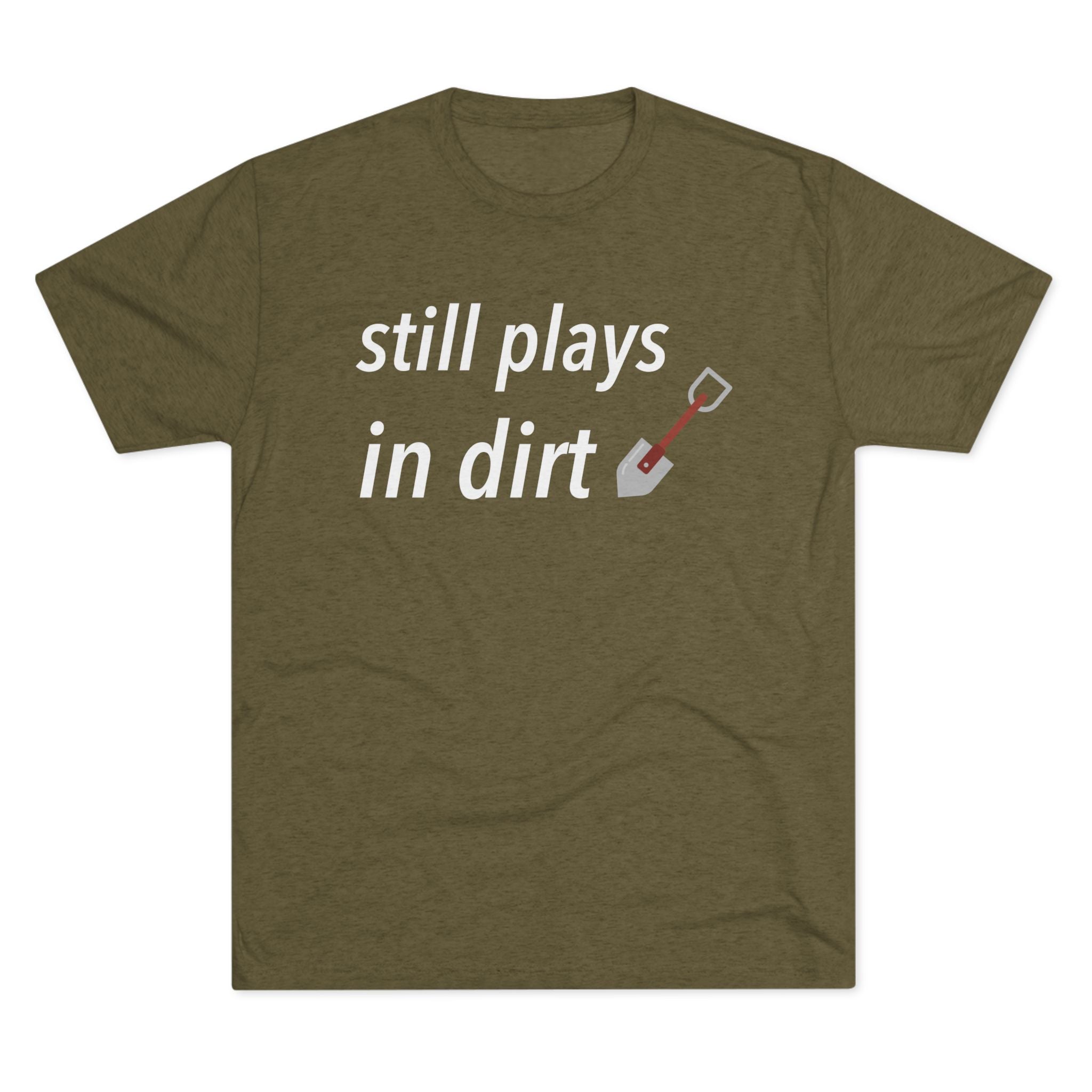 Funny Gardening T-Shirt, Still Plays in Dirt Shirt, Gardener Gift