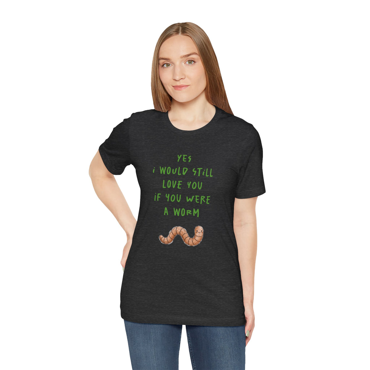 I Would Still Love You If You Were a Worm T-Shirt Cute Worm Illustration Garden T Shirt Soil Lover Shirt Vermicompost Shirt