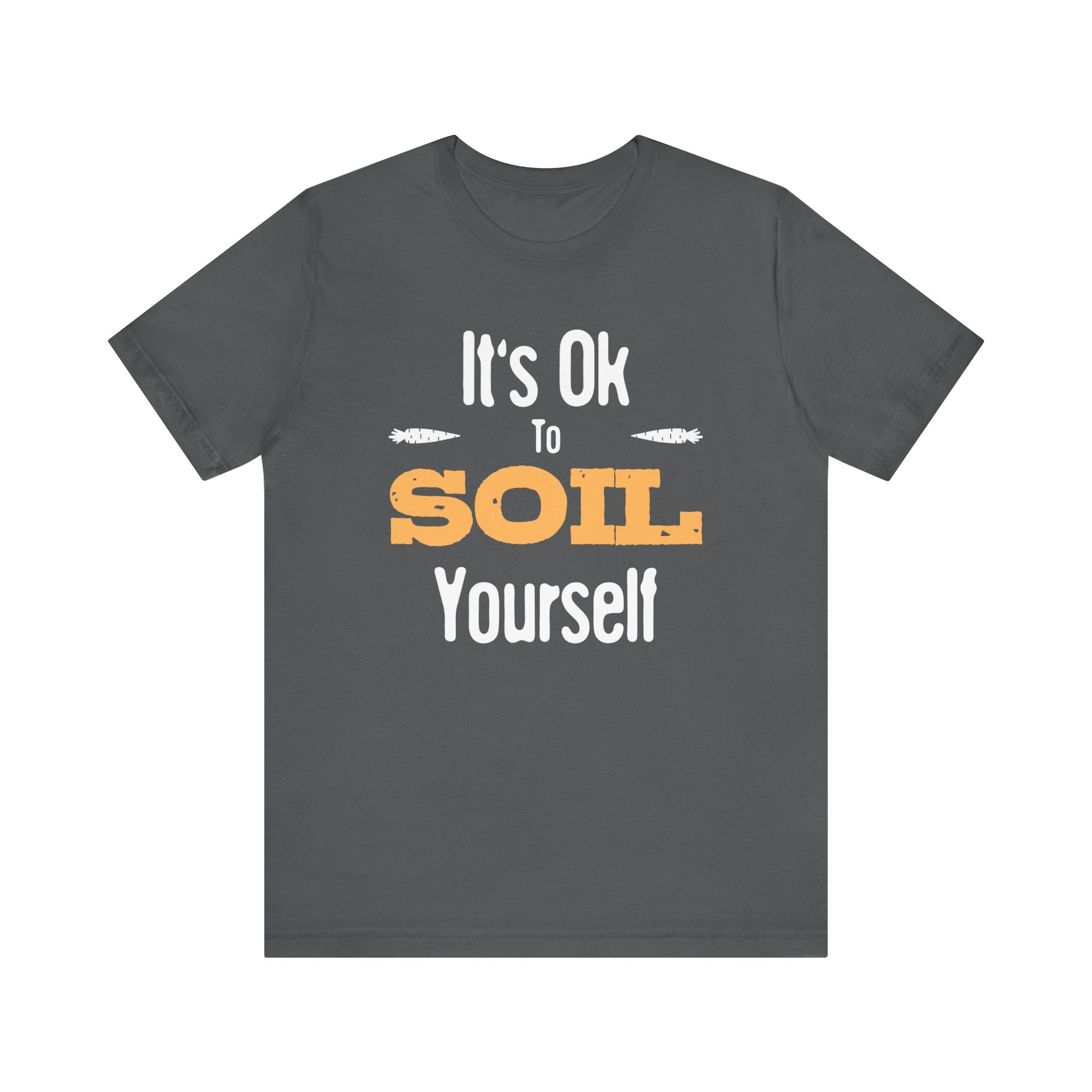 It's Ok To Soil Yourself T-Shirt