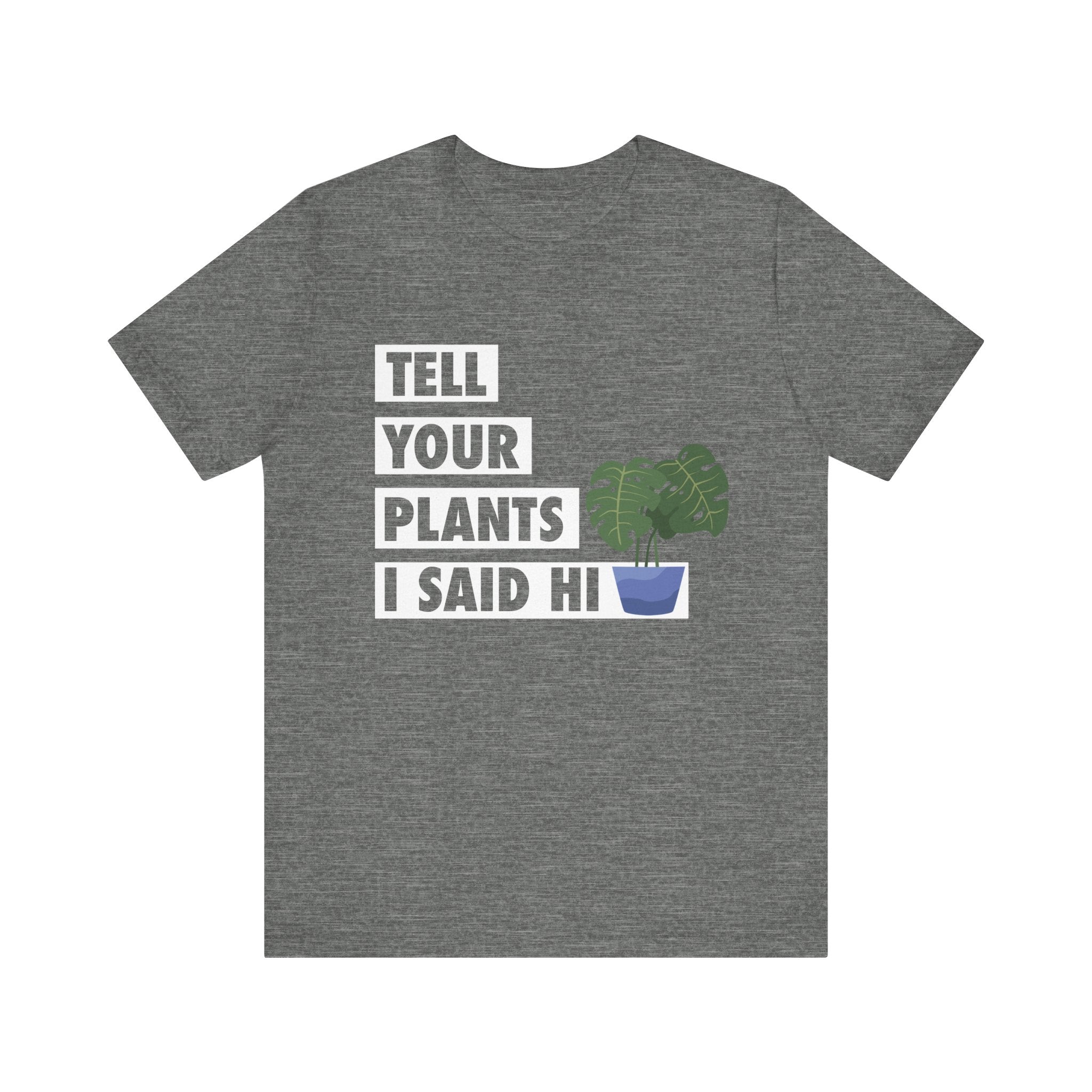 Plant Lover's Unisex Tee - Tell Your Plants I Said Hi, Funny Gardening Gift, Nature Lover Shirt, Houseplant Lover Apparel, [...]