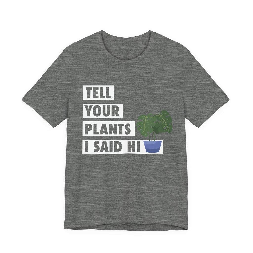Plant Lover's Unisex Tee - Tell Your Plants I Said Hi, Funny Gardening Gift, Nature Lover Shirt, Houseplant Lover Apparel, [...]