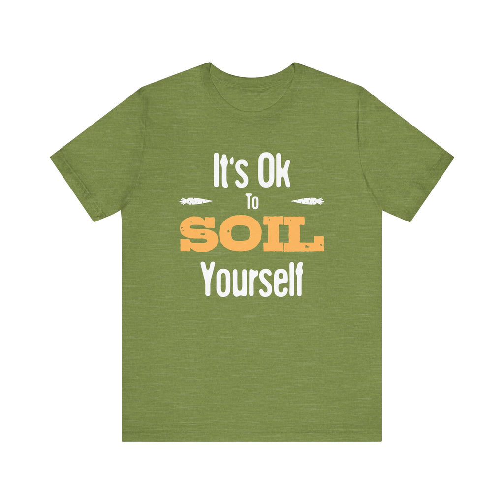 It's Ok To Soil Yourself T-Shirt