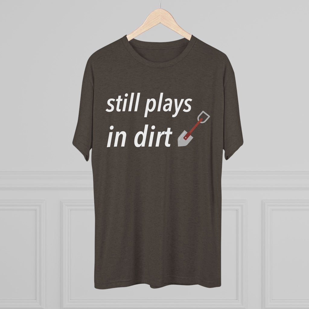 Funny Gardening T-Shirt, Still Plays in Dirt Shirt, Gardener Gift