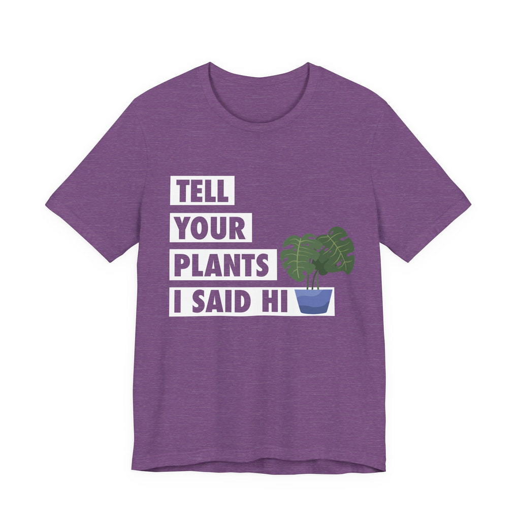 Plant Lover's Unisex Tee - Tell Your Plants I Said Hi, Funny Gardening Gift, Nature Lover Shirt, Houseplant Lover Apparel, [...]