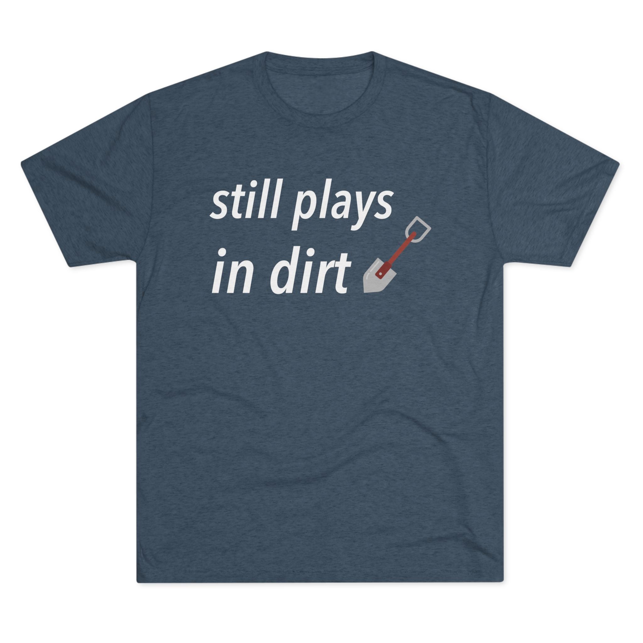 Funny Gardening T-Shirt, Still Plays in Dirt Shirt, Gardener Gift