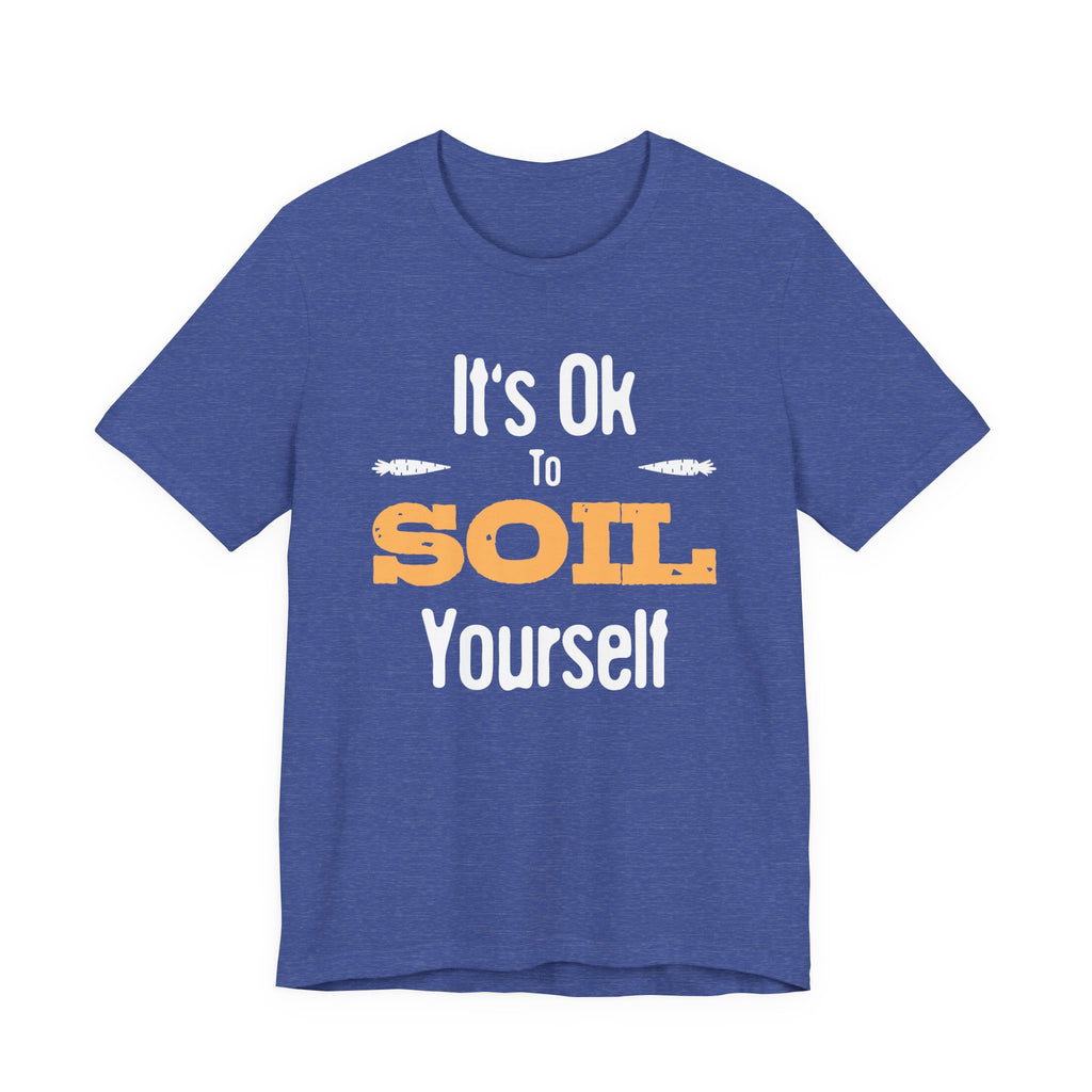 It's Ok To Soil Yourself T-Shirt