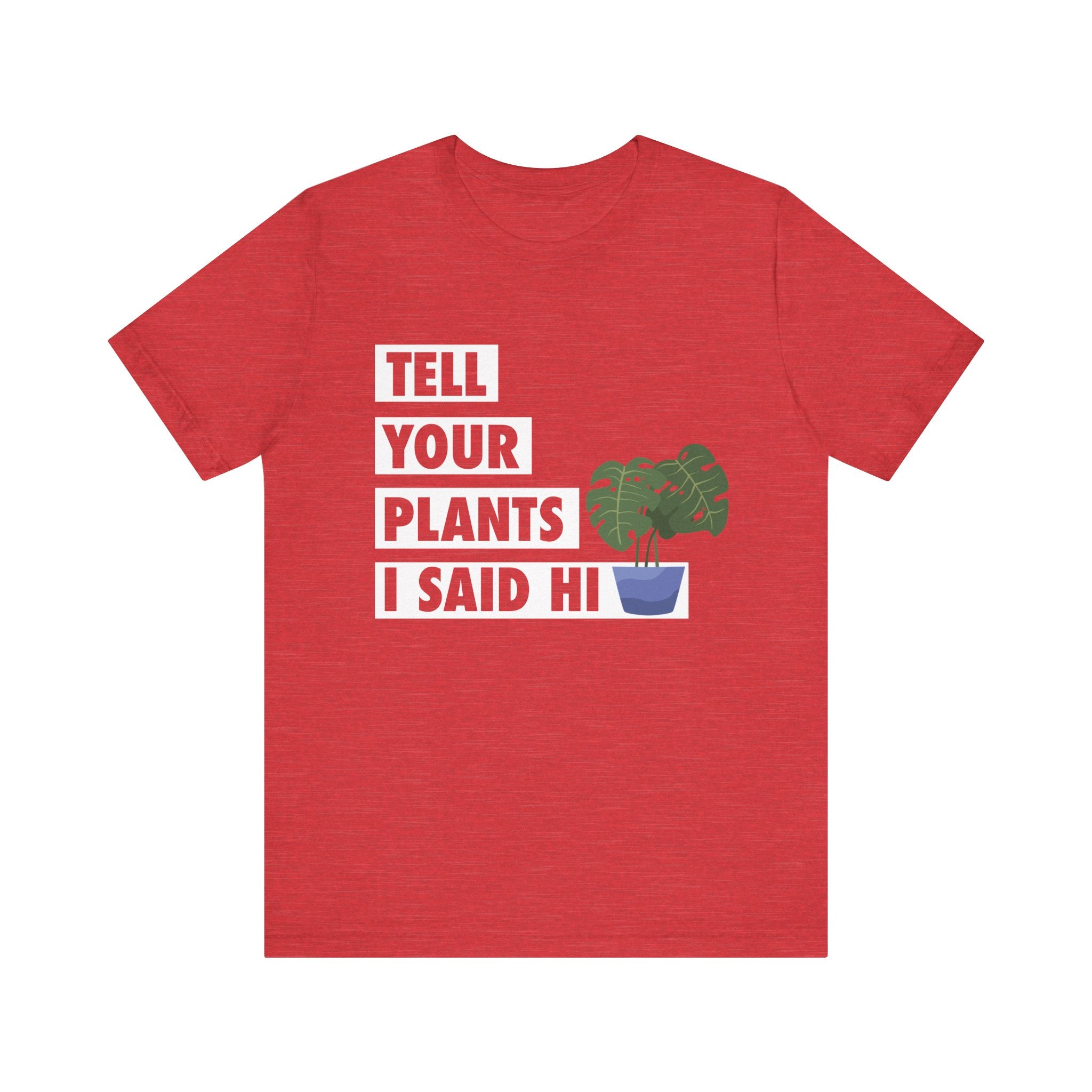 Plant Lover's Unisex Tee - Tell Your Plants I Said Hi, Funny Gardening Gift, Nature Lover Shirt, Houseplant Lover Apparel, [...]