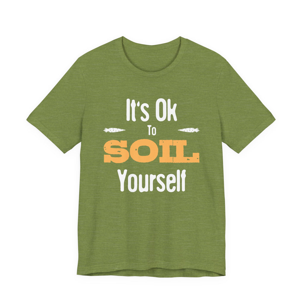 It's Ok To Soil Yourself T-Shirt