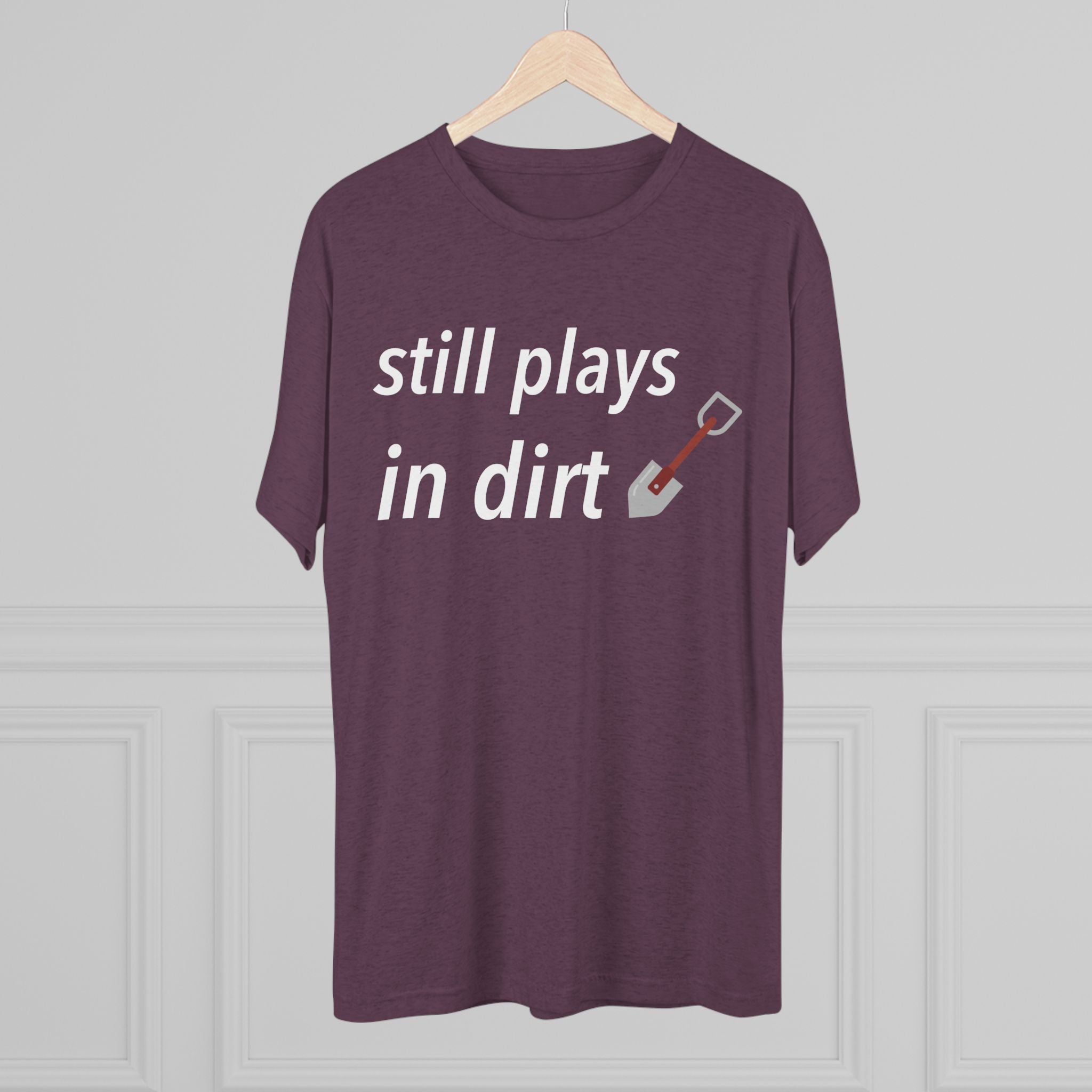 Funny Gardening T-Shirt, Still Plays in Dirt Shirt, Gardener Gift