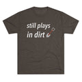 Funny Gardening T-Shirt, Still Plays in Dirt Shirt, Gardener Gift