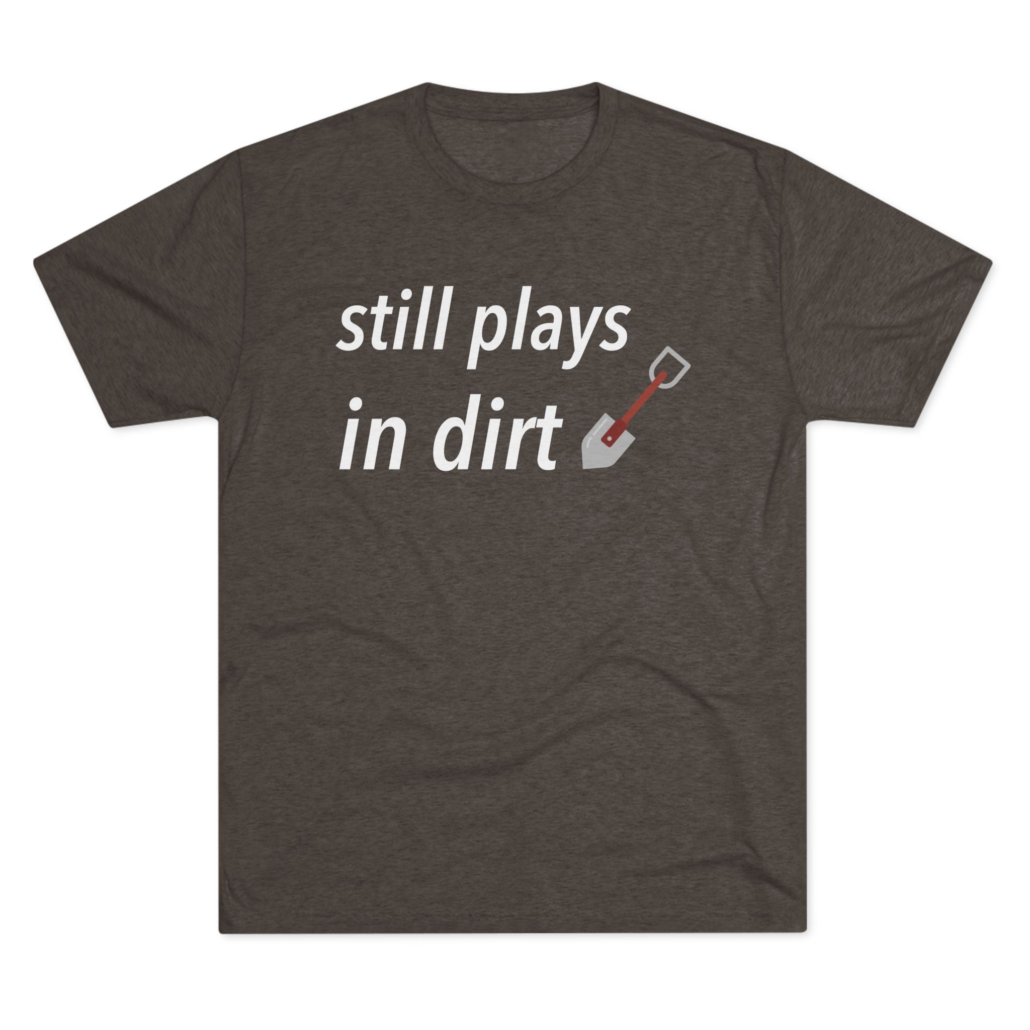 Funny Gardening T-Shirt, Still Plays in Dirt Shirt, Gardener Gift