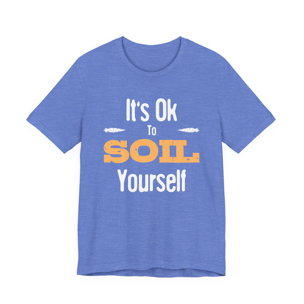 It's Ok To Soil Yourself T-Shirt