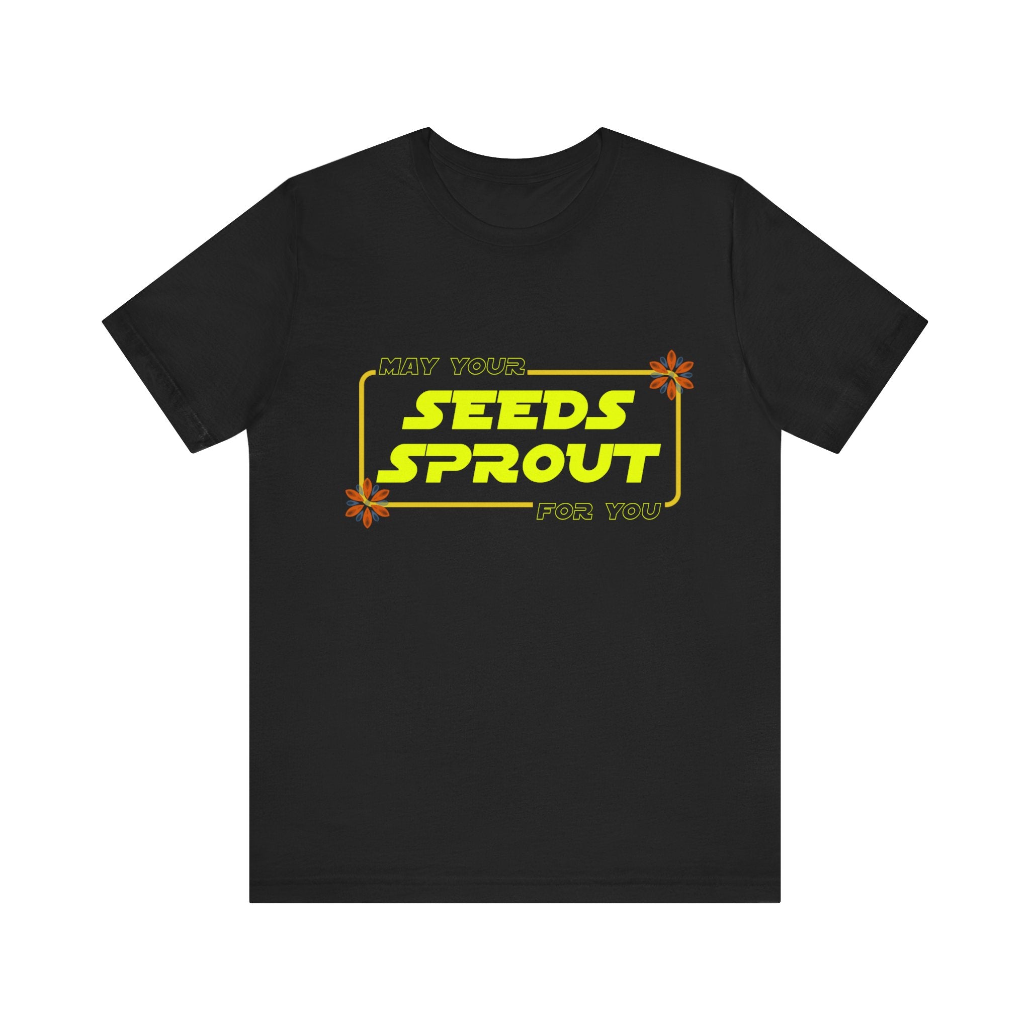 Star Wars Garden Shirt - May Your Seeds Sprout For You - Funny Gardening Tee - Star Wars Parody Gift for Gardeners & Plant Lovers w/flowers