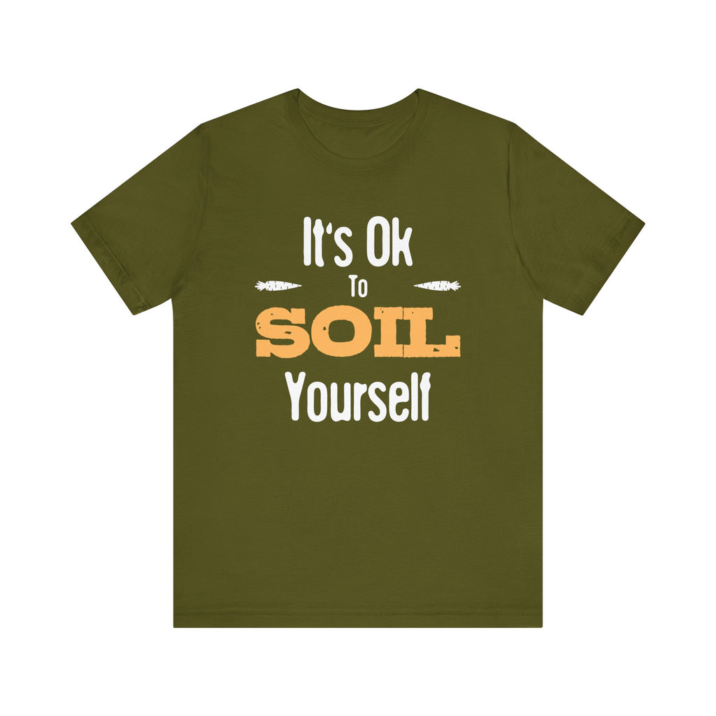It's Ok To Soil Yourself T-Shirt