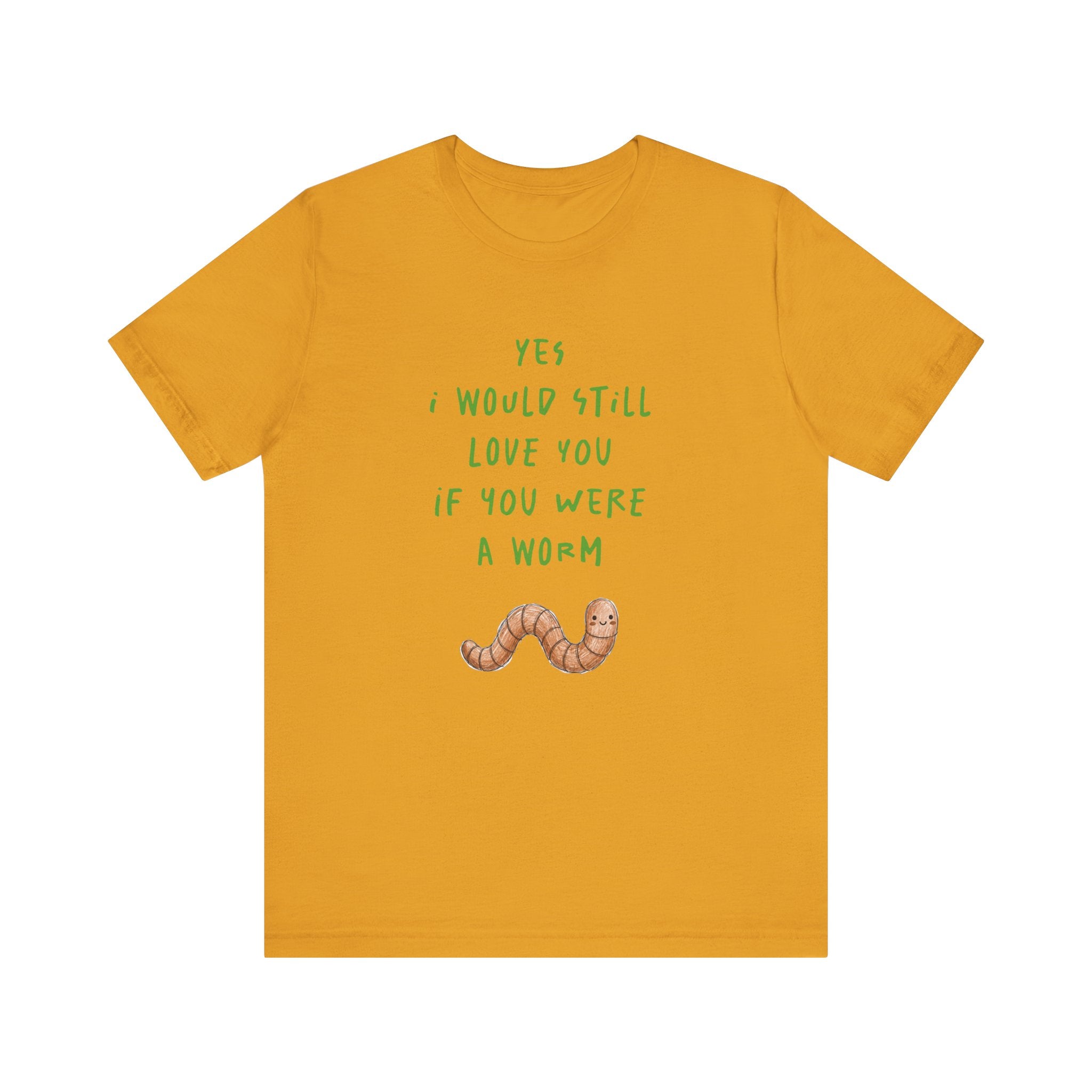 I Would Still Love You If You Were a Worm T-Shirt Cute Worm Illustration Garden T Shirt Soil Lover Shirt Vermicompost Shirt