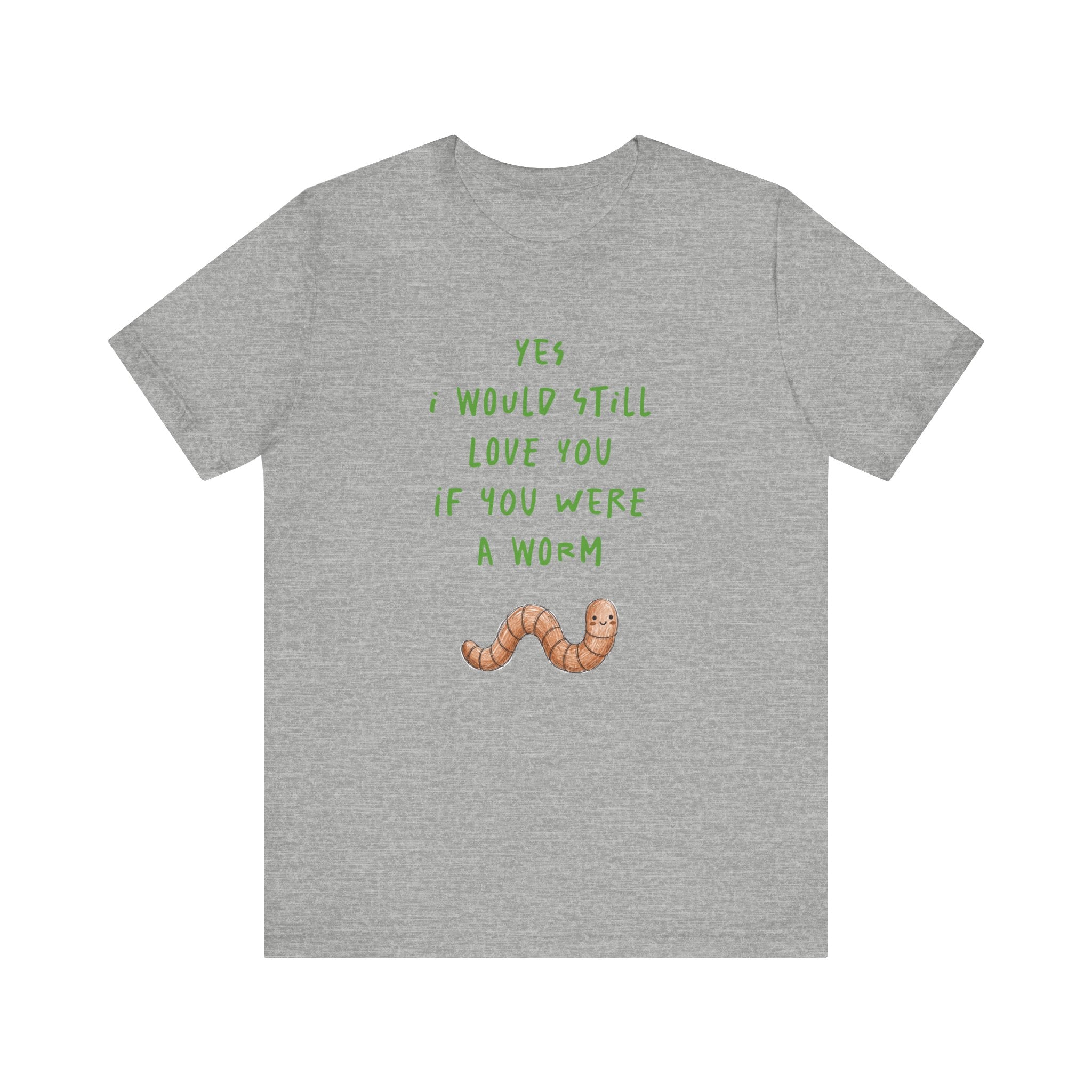 I Would Still Love You If You Were a Worm T-Shirt Cute Worm Illustration Garden T Shirt Soil Lover Shirt Vermicompost Shirt