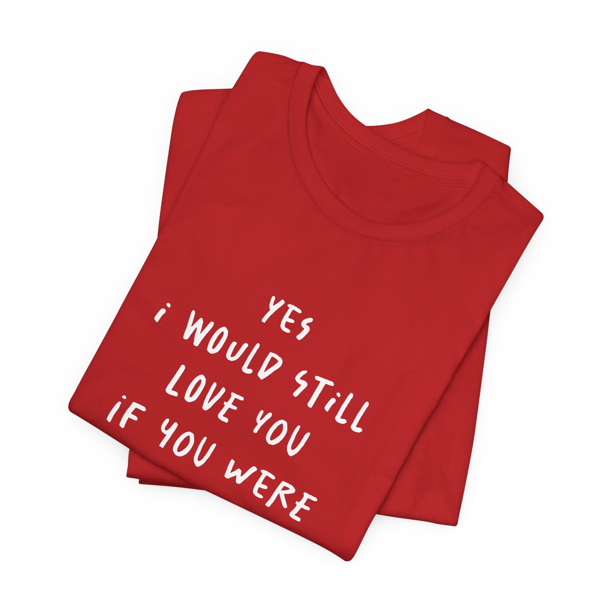 I Would Still Love You If You Were a Worm T-Shirt Just Text Garden T Shirt Soil Lover Shirt Vermicompost Shirt