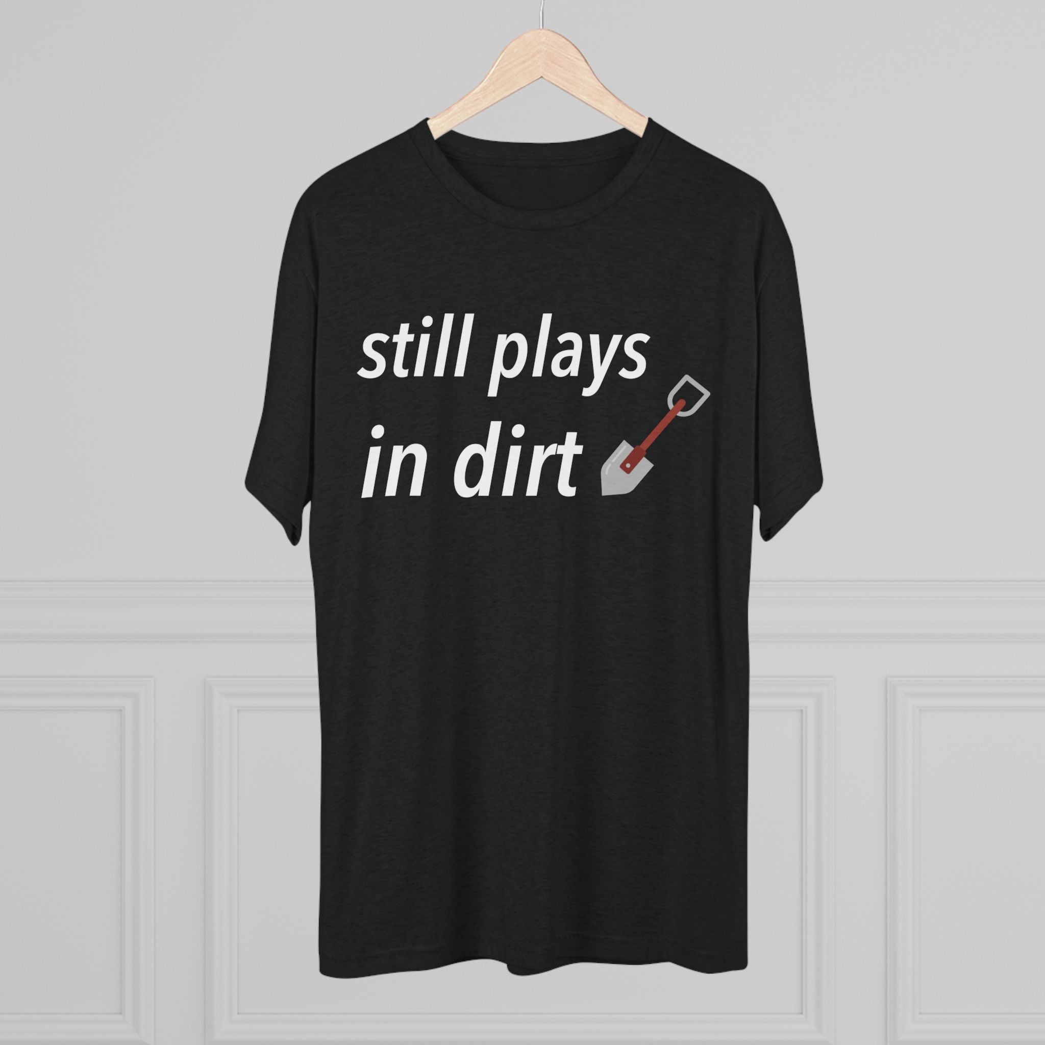 Funny Gardening T-Shirt, Still Plays in Dirt Shirt, Gardener Gift