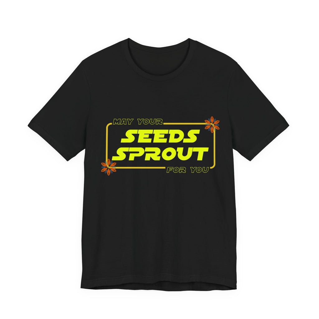 Star Wars Garden Shirt - May Your Seeds Sprout For You - Funny Gardening Tee - Star Wars Parody Gift for Gardeners & Plant Lovers w/flowers