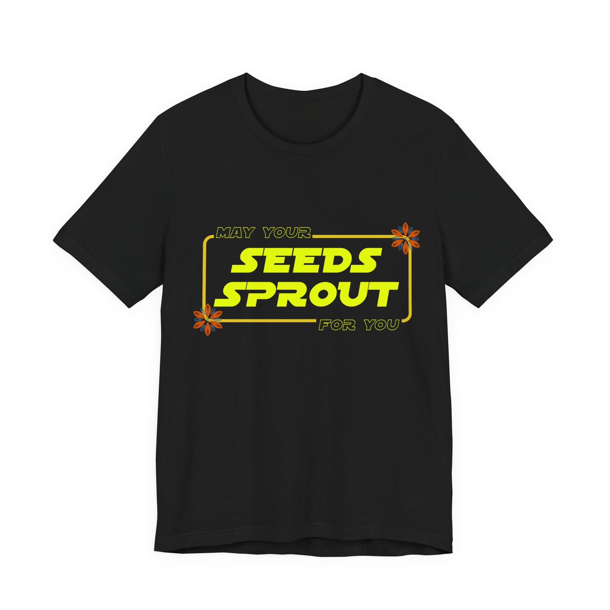 Star Wars Garden Shirt - May Your Seeds Sprout For You - Funny Gardening Tee - Star Wars Parody Gift for Gardeners & Plant Lovers w/flowers