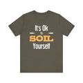 It's Ok To Soil Yourself T-Shirt
